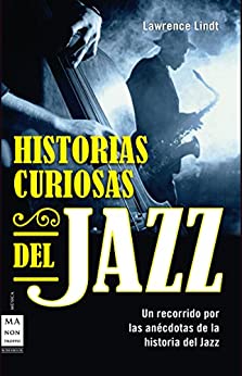 Historias curiosas del jazz: Un recorrido por las anécdotas de la historia del jazz (Música)