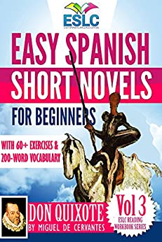 Don Quixote: Easy Spanish Short Novels for Beginners With 60+ Exercises & 200-Word Vocabulary (Learn Spanish) (ESLC Reading Workbook Series nº 3)