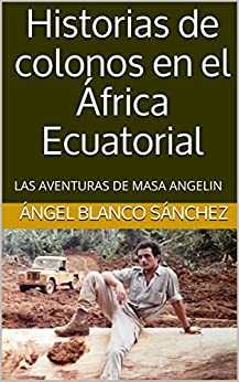 Historias de colonos en el África Ecuatorial: LAS AVENTURAS DE MASA ANGELIN