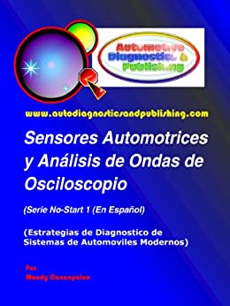 Sensores Automotrices y Análisis de Ondas de Osciloscopio (Estrategias de Diagnostico de Sistemas Automotrices Modernos nº 1)