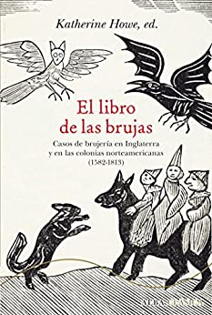 El libro de las brujas: Casos de brujería en Inglaterra y en las colonias norteamericanas (1582-1813) (Alba Clásica)