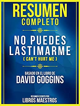 Resumen Completo: No Puedes Lastimarme (Can’t Hurt Me) – Basado En El Libro De David Goggins