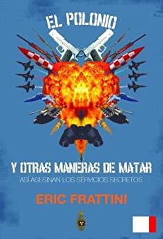 EL POLONIO Y OTRAS MANERAS DE MATAR. ASI ASESINAN LOS SERVICIOS DE INTELIGENCIA