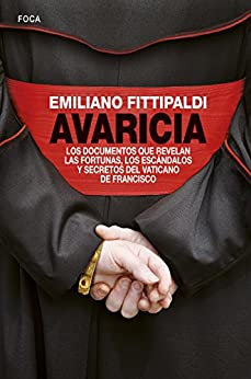 Avaricia. Los documentos que revelan las fortunas, los escándalos y secretos del Vaticano de Francisco (Investigación nº 140)