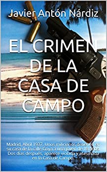EL CRIMEN DE LA CASA DE CAMPO: Madrid, Abril 1937. Unos milicianos detienen en su casa de la calle Goya a una joven de 18 años. Dos días después, aparece … Casa de Campo. (EL ODIO Y LA GUERRA nº 2)