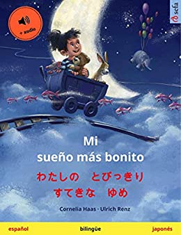 Mi sueño más bonito – わたしの　とびっきり　すてきな　ゆめ (español – japonés): Libro infantil bilingüe, con audiolibro (Sefa Libros ilustrados en dos idiomas)