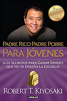 Padre rico, padre pobre para jóvenes: Del autor de Padre Rico Padre Pobre, el bestseller #1 de finanzas personales