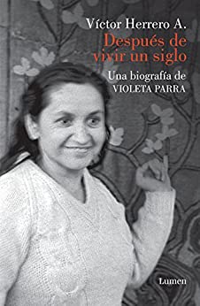 Después de vivir un siglo: Una biografía de Violeta Parra