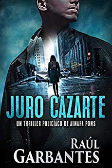 Juro cazarte: Un thriller policíaco (Agente especial Ainara Pons nº 2)