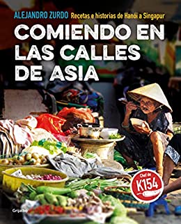 Comiendo en las calles de Asia: Recetas e historias de Hanói a Singapur