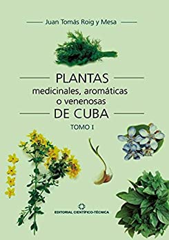 Plantas medicinales, aromáticas o venenosas de Cuba (Tomo I)