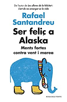 Ser feliç a Alaska: Ments fortes contra vent i marea (Catalan Edition)