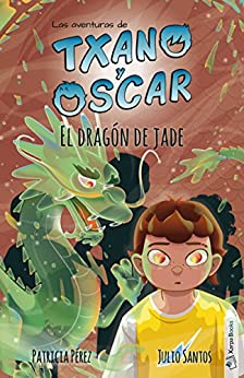 El dragón de jade: (7-12 años) (Las aventuras de Txano y Óscar nº 3)