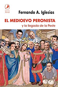El Medioevo peronista: y la llegada de la peste