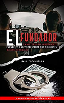 El Fundador: La Historia Del Innovador y Excéntrico Narcotraficante que dio origen al Cartel de Medellin (El Patrón nº 1)