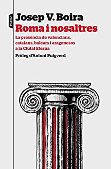 Roma i nosaltres: La presència de valencians, catalans, balears i aragonesos a la Ciutat Eterna. Pròleg d’Antoni Puigverd (P.VISIONS) (Catalan Edition)