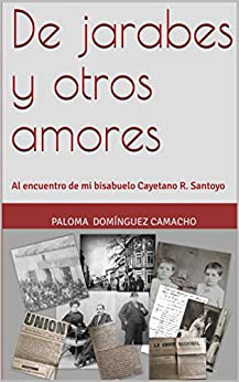 De jarabes y otros amores: Al encuentro de mi bisabuelo Cayetano R. Santoyo
