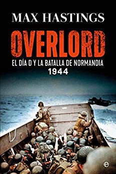 Overlord: El Día D y la batalla de Normandía. 1944
