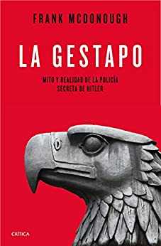 La Gestapo: Mito y realidad de la policía secreta de Hitler (Memoria Crítica)