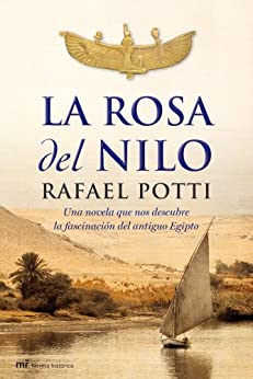 La Rosa del Nilo: Una novela que nos descubre la fascinación el antiguo Egipto (MR Novela Histórica)