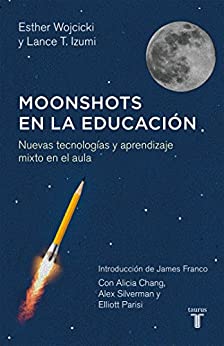 Moonshots en la educación: Nuevas tecnologías y aprendizaje mixto en el aula
