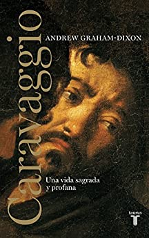 Caravaggio: Una vida sagrada y profana