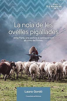 La noia de les ovelles pigallades: Anna Plana, una pastora a contracorrent als cims del Pirineu (Catalan Edition)