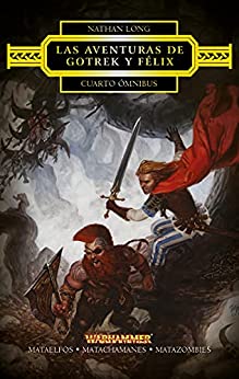 Las aventuras de Gotrek y Félix Omnibus nº 4/4: Mataelfos / Matachamanes / Matazombies (Warhammer Fantasy)