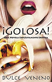 Golosa - Una Novela Explicitamente Erotica: Una historia apasionada que empieza con dos y termina con cuatro