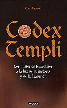 Codex Templi: Los misterios templarios a la luz de la historia y de la tradicción