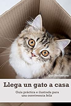 Llega un gato a casa: Guía práctica e ilustrada para una convivencia feliz