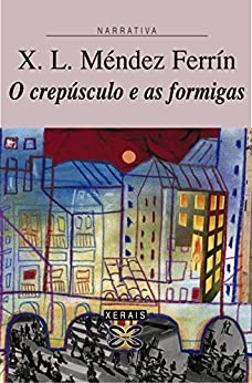 O crepúsculo e as formigas (EDICIÓN LITERARIA – NARRATIVA E-book) (Galician Edition)