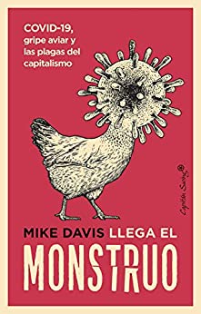 Llega el monstruo: COVID-19, gripe aviar y las plagas del capitalismo (Ensayo)