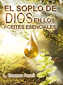 El Soplo De Dios En Los Aceites Esenciales (2016 Edition)
