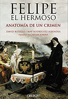 Felipe el Hermoso. Anatomía de un crimen (Libros singulares)