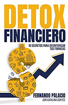 Detox financiero: 16 secretos para desintoxicar tus finanzas (Master financiero)