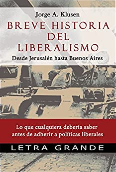 Breve historia del liberalismo. Desde Jerusalen hasta Buenos Aires: Lo que cualquiera debería saber antes de adherir a políticas liberales