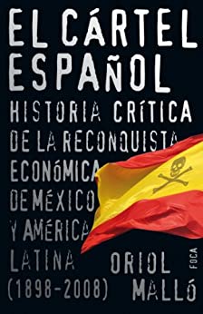 El cártel español. Historia crítica de la reconquista económica de México y América Latina (1898-2008) (Investigación nº 102)
