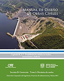 Manual de Diseño de Obras Civiles Cap. B. 2. 7 Estabilidad de Taludes en Suelos, Excavaciones y Laderas: Sección B: Geotecnia Tema 2: Mecánica de suelos