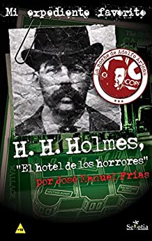 H. H. Holmes, «El hotel de los horrores» (Mi Expediente Favorito nº 3)