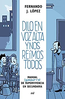 Dilo en voz alta y nos reímos todos: Manual (gamberro) de supervivencia en secundaria (Biblioteca Alberto Vázquez-Figueroa)