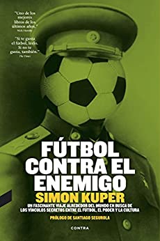 Fútbol contra el enemigo: Un Fascinante Viaje Alrededor del Mundo En Busca de Los Vinculos Secretos Entre El Futbol, El Poder y La Cultura