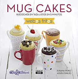 Mug Cakes (Webos Fritos): Bizcochos en taza listos en 5 minutos
