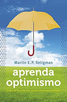 Aprenda optimismo: Haga de la vida una experiencia maravillosa