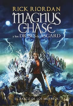 El barco de los muertos (Magnus Chase y los dioses de Asgard 3): La saga más épica del creador de Percy Jackson