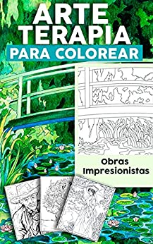 Arte terapia para colorear Obras impresionistas: Libro arteterapia antiestrés, colorear adultos y niños, para relajarse, para regalar…