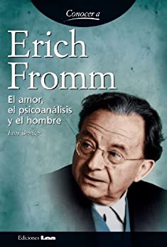 Erich Fromm. El amor, el psicoanálisis y el hombre. (Conocer a...)