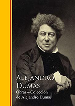 Obras Completas – Colección de Alejandro Dumas: Biblioteca de Grandes Escritores I
