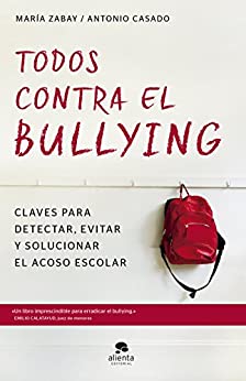 Todos contra el bullying: Claves para detectar, evitar y solucionar el acoso escolar (Sin colección)