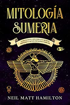 Mitología Sumeria: Fascinante Historia Sumeria
